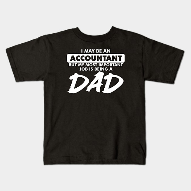 I may be an Accountant but my most important job is being a Dad Kids T-Shirt by cecatto1994